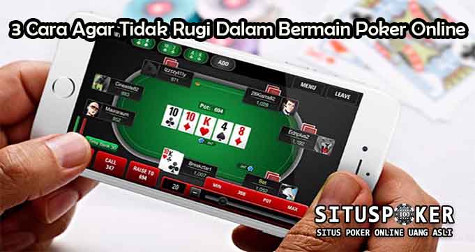 3 Cara Agar Tidak Rugi Dalam Bermain Poker Online