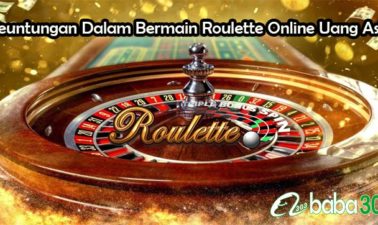 Keuntungan Dalam Bermain Roulette Online Uang Asli